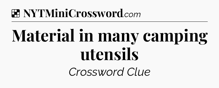 Solution: Material in many camping utensils - NYT Crossword