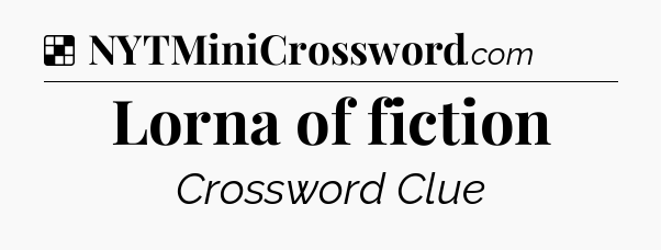 Solution: Lorna of fiction - NYT Crossword