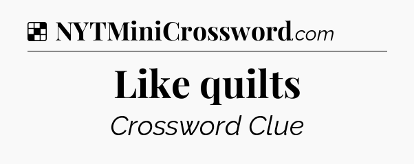 Solution: Like quilts - NYT Crossword