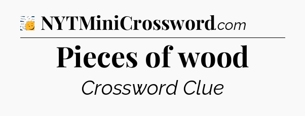 Pieces of wood - 7 Little Words