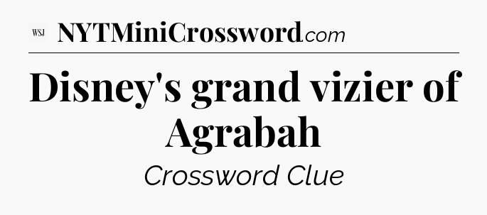 Disney's grand vizier of Agrabah - WSJ Crossword
