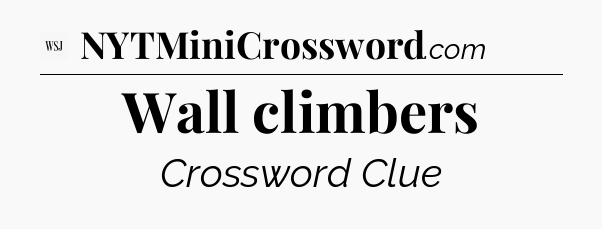 Wall climbers - WSJ Crossword