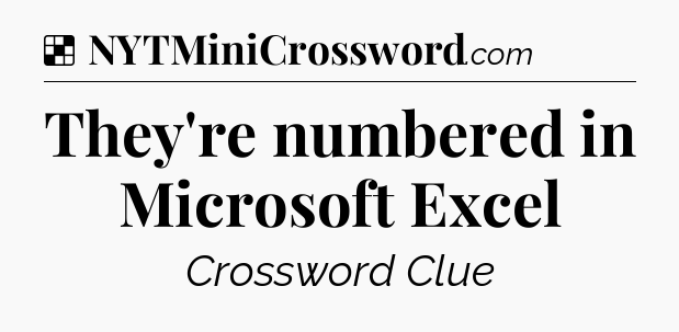 Solution: They're numbered in Microsoft Excel - NYT Crossword
