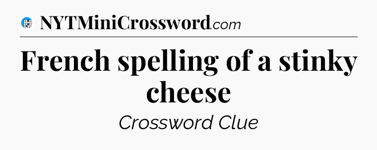 French spelling of a stinky cheese Crossword Clue