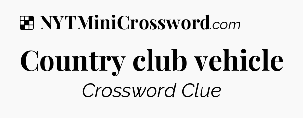 Solution: Country club vehicle - NYT Crossword