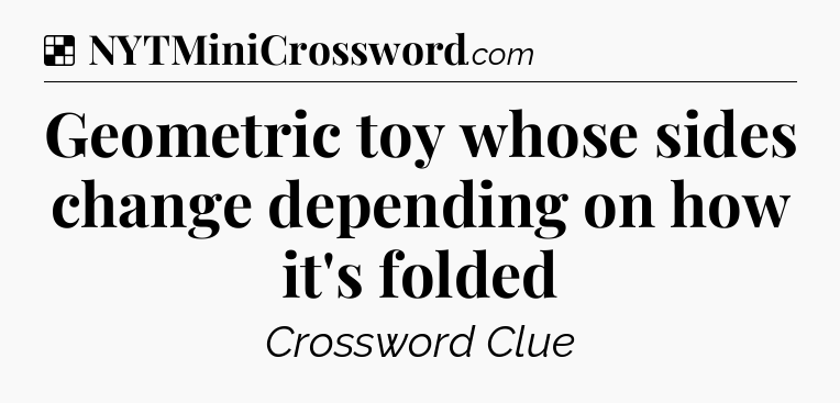 Solution: Geometric toy whose sides change depending on how it's folded - NYT Crossword