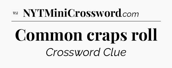 Common craps roll - WSJ Crossword