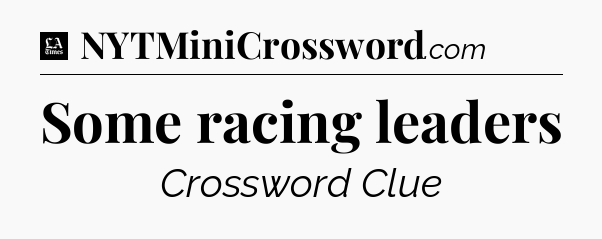 Some racing leaders - LA Times Crossword