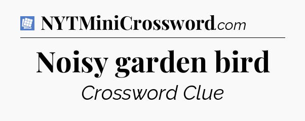 Noisy garden bird Puzzle Page Crossword Clue