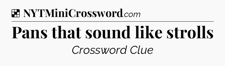 Solution: Pans that sound like strolls - NYT Crossword