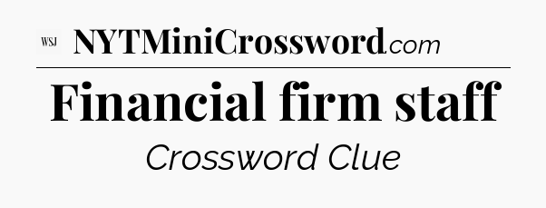 Financial firm staff - WSJ Crossword