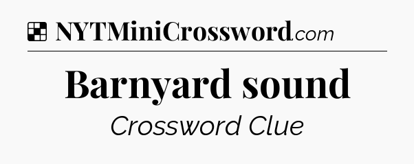 Solution: Barnyard sound - NYT Crossword