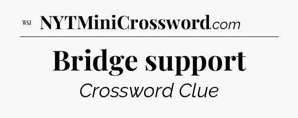 Bridge support - WSJ Crossword