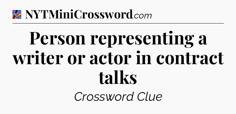 Person representing a writer or actor in contract talks Crossword Clue