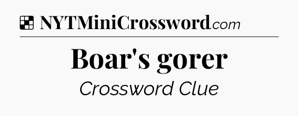 Solution: Boar's gorer - NYT Crossword