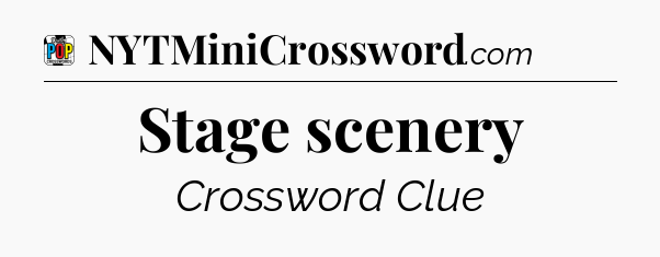 Stage scenery Crossword Clue