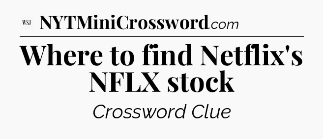 Where to find Netflix's NFLX stock - WSJ Crossword