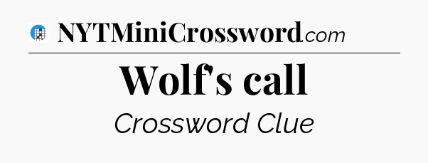 Wolf's call Crossword Clue