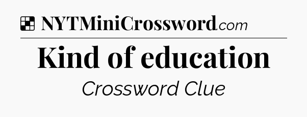 Solution: Kind of education - NYT Crossword