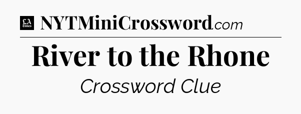 River to the Rhone - LA Times Crossword