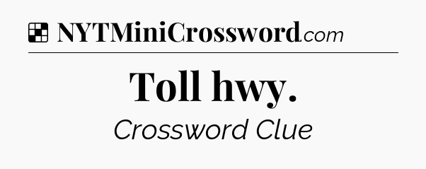 Solution: Toll hwy - NYT Crossword