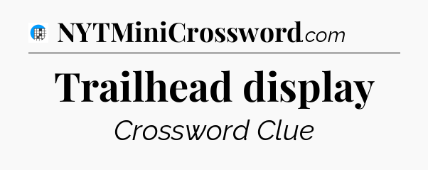 Trailhead display Crossword Clue
