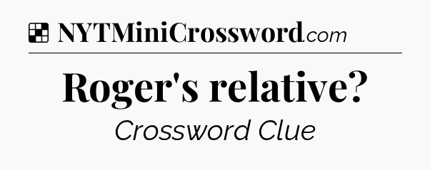 Solution: Roger's relative - NYT Crossword