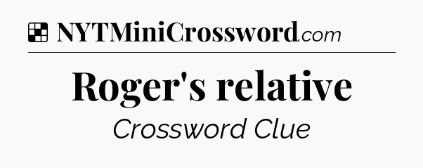 Solution: Roger's relative - NYT Crossword