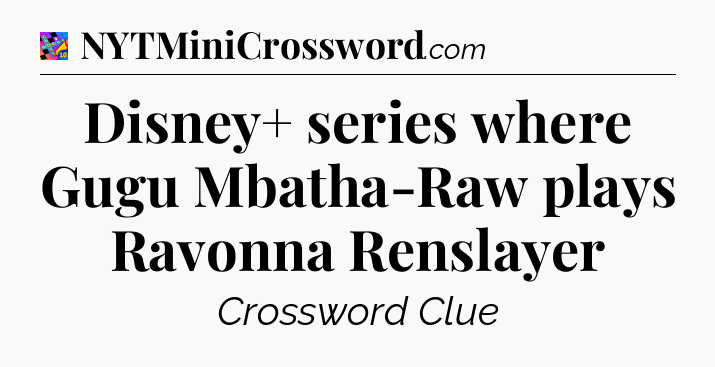 Disney+ series where Gugu Mbatha-Raw plays Ravonna Renslayer Crossword Clue