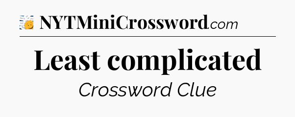 Least complicated - 7 Little Words