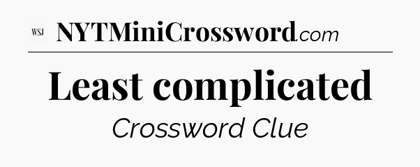 Least complicated - WSJ Crossword