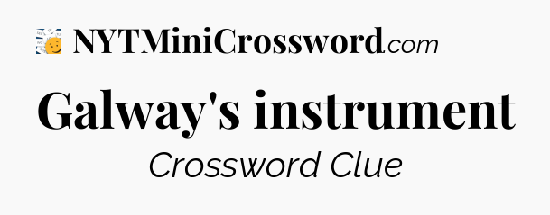 Galway's instrument - 7 Little Words