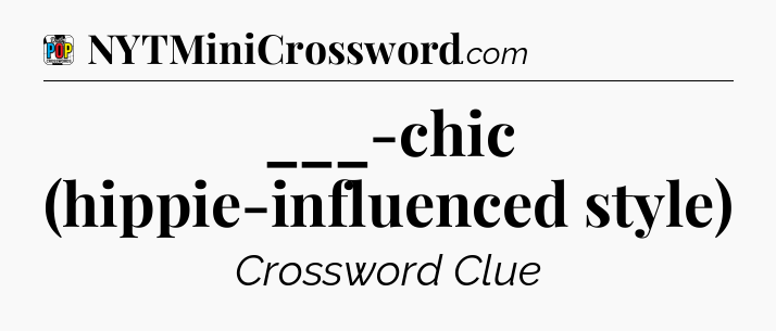 ___-chic (hippie-influenced style) Crossword Clue