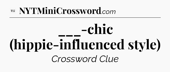 ___-chic (hippie-influenced style) - WSJ Crossword