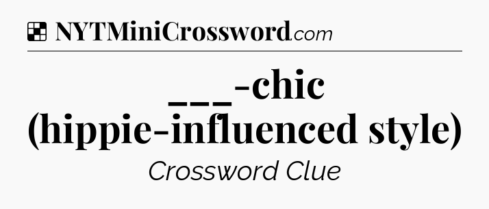 Solution: ___-chic (hippie-influenced style) - NYT Crossword