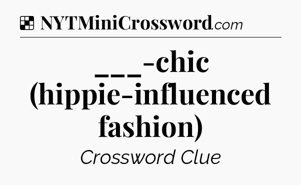 Solution: ___-chic (hippie-influenced fashion) - NYT Crossword