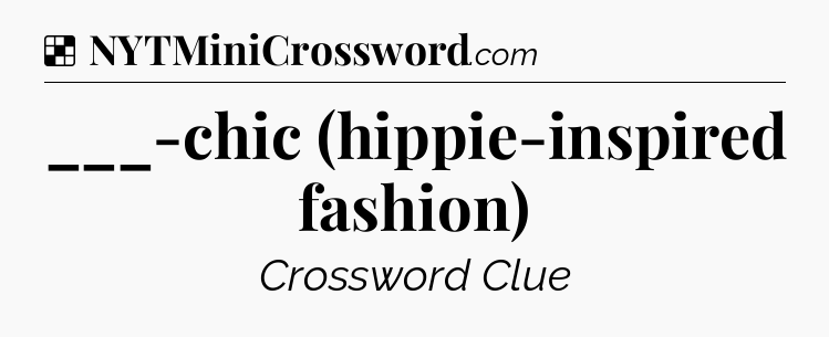 Solution: ___-chic (hippie-inspired fashion) - NYT Crossword