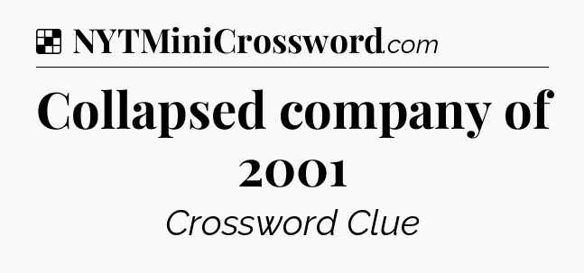 Solution: Collapsed company of 2001 - NYT Crossword