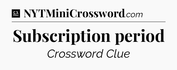 Subscription period - LA Times Crossword