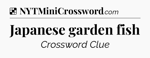 Solution: Japanese garden fish - NYT Crossword