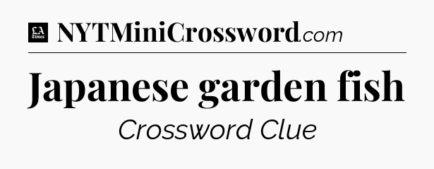 Japanese garden fish - LA Times Crossword