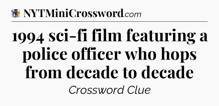 1994 sci-fi film featuring a police officer who hops from decade to decade Crossword Clue