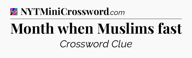 Month when Muslims fast Crossword Clue