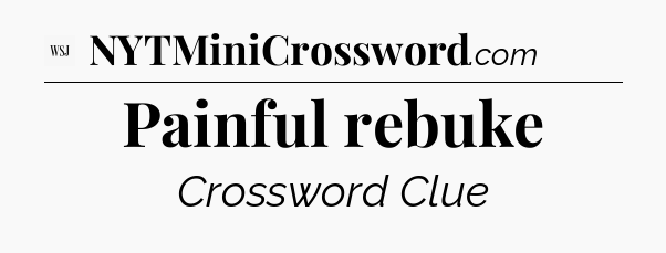 Painful rebuke - WSJ Crossword
