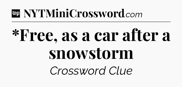 *Free, as a car after a snowstorm Crossword Clue