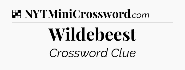 Solution: Wildebeest - NYT Crossword
