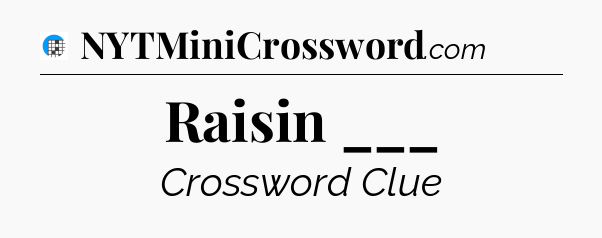 Raisin ___ Crossword Clue