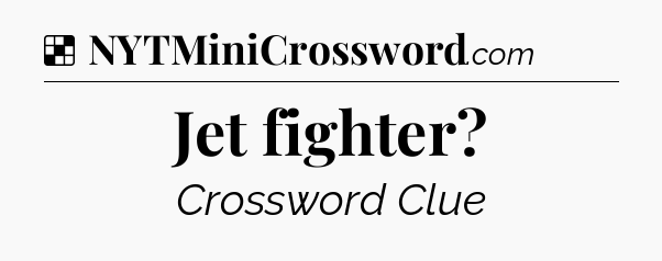 Solution: Jet fighter - NYT Crossword