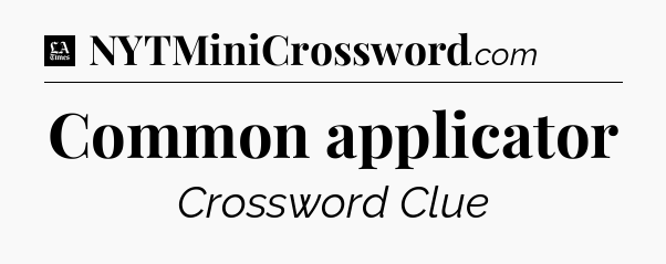 Common applicator - LA Times Crossword