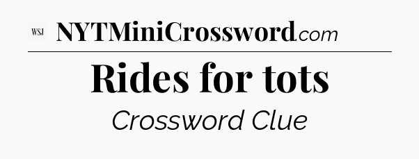 Rides for tots - WSJ Crossword